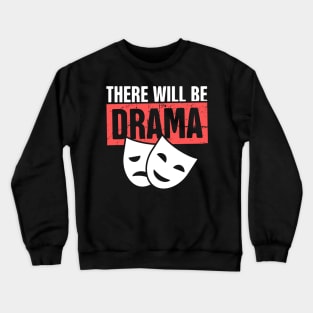 There Will Be Drama | Funny Musical Theater Design Crewneck Sweatshirt